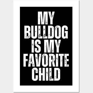 My Bulldog is My Favorite Child Posters and Art